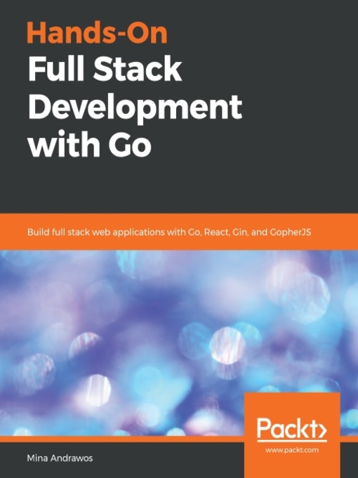 Title details for Hands-On Full Stack Development with Go by Mina Andrawos - Available